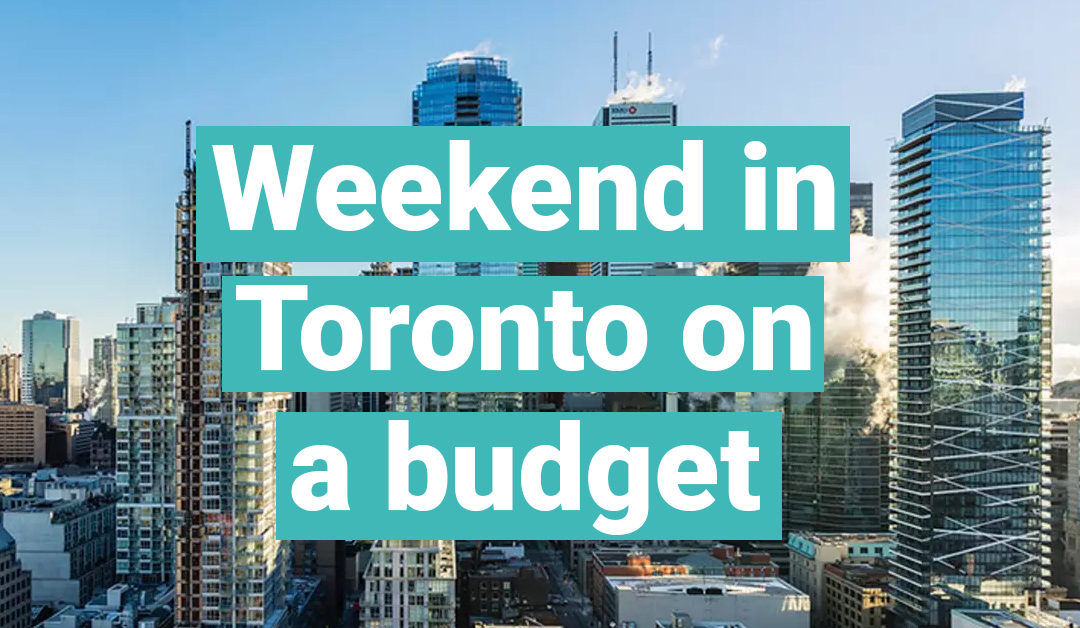 Weekend Travel: 4 Things to do in Toronto on a budget